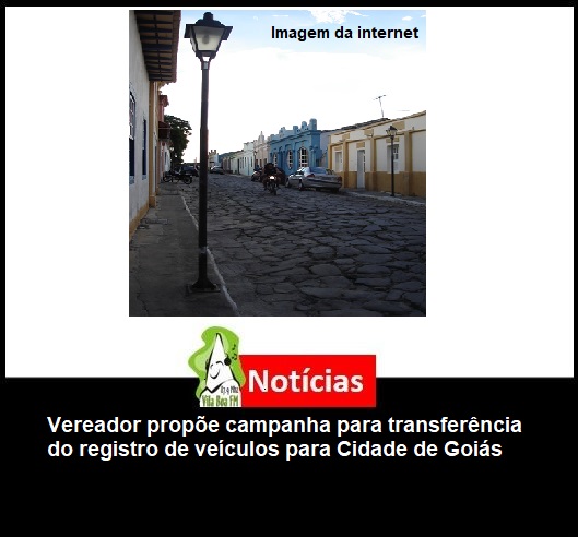 ​Vereador propõe campanha para transferência do registro de veículos para Cidade de Goiás